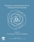 Dynamics and Stochasticity in Transportation Systems : Tools for Transportation Network Modelling - Book