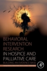 Behavioral Intervention Research in Hospice and Palliative Care : Building an Evidence Base - Book