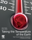 Taking the Temperature of the Earth : Steps towards Integrated Understanding of Variability and Change - Book