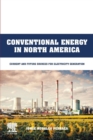 Conventional Energy in North America : Current and Future Sources for Electricity Generation - Book