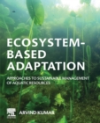 Ecosystem-Based Adaptation : Approaches to Sustainable Management of Aquatic Resources - Book