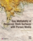 Gas Wettability of Reservoir Rock Surfaces with Porous Media - Book