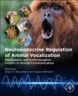 Neuroendocrine Regulation of Animal Vocalization : Mechanisms and Anthropogenic Factors in Animal Communication - Book