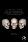 3D Data Acquisition for Bioarchaeology, Forensic Anthropology, and Archaeology - Book