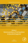 Nanoencapsulation of Food Ingredients by Specialized Equipment : Volume 3 in the Nanoencapsulation in the Food Industry series Volume 3 - Book