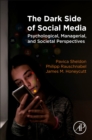 The Dark Side of Social Media : Psychological, Managerial, and Societal Perspectives - Book