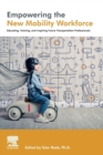 Empowering the New Mobility Workforce : Educating, Training, and Inspiring Future Transportation Professionals - Book
