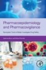 Pharmacoepidemiology and Pharmacovigilance : Synergistic Tools to Better Investigate Drug Safety - Book
