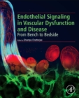Endothelial Signaling in Vascular Dysfunction and Disease : From Bench to Bedside - Book
