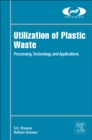 Utilization of Plastic Waste : Processing, Technology, and Applications - Book