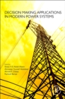 Decision Making Applications in Modern Power Systems - Book