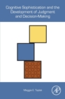 Cognitive Sophistication and the Development of Judgment and Decision-Making - Book
