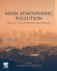 Asian Atmospheric Pollution : Sources, Characteristics and Impacts - Book