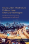 Solving Urban Infrastructure Problems Using Smart City Technologies : Handbook on Planning, Design, Development, and Regulation - Book
