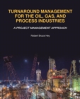 Turnaround Management for the Oil, Gas, and Process Industries : A Project Management Approach - Book