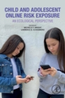 Child and Adolescent Online Risk Exposure : An Ecological Perspective - Book
