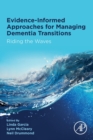 Evidence-informed Approaches for Managing Dementia Transitions : Riding the Waves - Book
