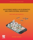 Adjustment Models in 3D Geomatics and Computational Geophysics : With MATLAB Examples Volume 4 - Book