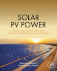 Solar PV Power : Design, Manufacturing and Applications from Sand to Systems - Book