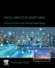 Social Impacts of Smart Grids : The Future of Smart Grids and Energy Market Design - Book