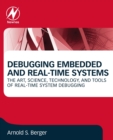 Debugging Embedded and Real-Time Systems : The Art, Science, Technology, and Tools of Real-Time System Debugging - Book