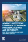 Advances in Feedstock Conversion Technologies for Alternative Fuels and Bioproducts : New Technologies, Challenges and Opportunities - Book