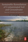 Sustainable Remediation of Contaminated Soil and Groundwater : Materials, Processes, and Assessment - Book