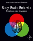 Body, Brain, Behavior : Three Views and a Conversation - Book