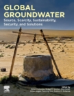 Global Groundwater : Source, Scarcity, Sustainability, Security, and Solutions - Book
