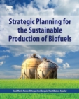 Strategic Planning for the Sustainable Production of Biofuels - Book