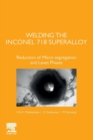 Welding the Inconel 718 Superalloy : Reduction of Micro-segregation and Laves Phases - Book