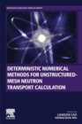 Deterministic Numerical Methods for Unstructured-Mesh Neutron Transport Calculation - Book