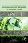 Importance of Microbiology Teaching and Microbial Resource Management for Sustainable Futures - Book
