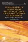 Fundamentals of Enhanced Oil Recovery Methods for Unconventional Oil Reservoirs : Volume 67 - Book