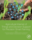 Agricultural Internet of Things and Decision Support for Precision Smart Farming - Book