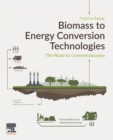 Biomass to Energy Conversion Technologies : The Road to Commercialization - Book
