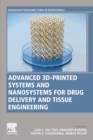 Advanced 3D-Printed Systems and Nanosystems for Drug Delivery and Tissue Engineering - Book