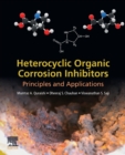 Heterocyclic Organic Corrosion Inhibitors : Principles and Applications - Book
