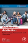Adolescent Addiction : Epidemiology, Assessment, and Treatment - Book