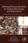 Refining Biomass Residues for Sustainable Energy and Bioproducts : Technology, Advances, Life Cycle Assessment, and Economics - Book