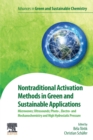 Nontraditional Activation Methods in Green and Sustainable Applications : Microwaves; Ultrasounds; Photo-, Electroand Mechanochemistry and High Hydrostatic Pressure - Book