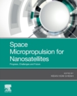Space Micropropulsion for Nanosatellites : Progress, Challenges and Future - Book