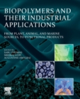 Biopolymers and Their Industrial Applications : From Plant, Animal, and Marine Sources, to Functional Products - Book