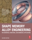 Shape Memory Alloy Engineering : For Aerospace, Structural, and Biomedical Applications - Book