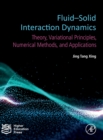Fluid-Solid Interaction Dynamics : Theory, Variational Principles, Numerical Methods, and Applications - Book