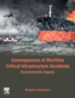 Consequences of Maritime Critical Infrastructure Accidents : Environmental Impacts: Modeling-Identification-Prediction-Optimization-Mitigation - Book
