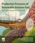 Production Processes of Renewable Aviation Fuel : Present Technologies and Future Trends - Book