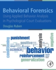 Behavioral Forensics : Using Applied Behavior Analysis in Psychological Court Evaluations - Book