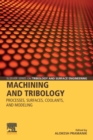 Machining and Tribology : Processes, Surfaces, Coolants, and Modeling - Book