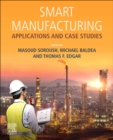 Smart Manufacturing : Applications and Case Studies - Book